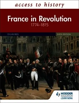 Access to History: France in Revolution 1774-1815 Sixth Edition