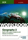 OCR A-level Geography Workbook 2: Earth's Life Support Systems and Global Connections
