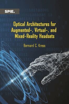 Bernard Kress - Optical Architectures for Augmented-, Virtual-, and Mixed-Reality Headsets, Häftad