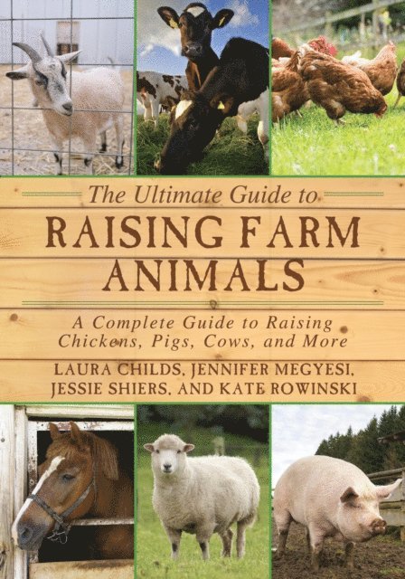 Audrey Levatino, Michael Levatino, Kate Rowinski, Jessie Shiers, Jennifer Megyesi, Laura Childs - Ultimate Guide to Raising Farm Animals, E-bok