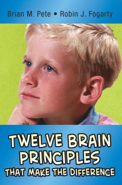 Robin J. Fogarty, Brian M. Pete - Twelve Brain Principles That Make the Difference, E-bok