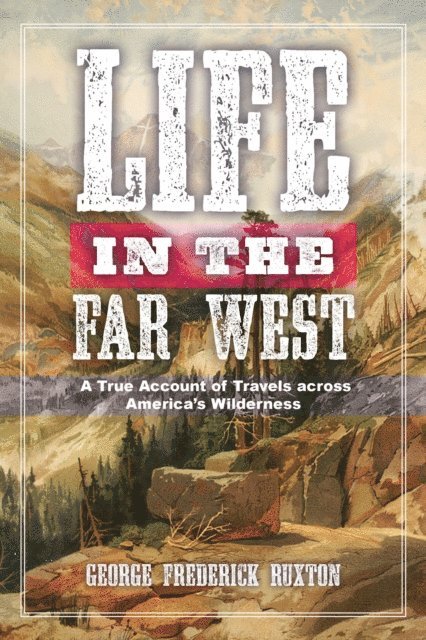 George Frederick Ruxton - Life in the Far West, E-bok