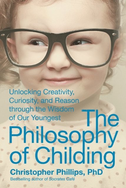 Christopher Phillips - Philosophy of Childing, E-bok