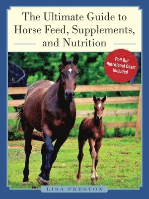 Lisa Preston - Ultimate Guide to Horse Feed, Supplements, and Nutrition, Inbunden