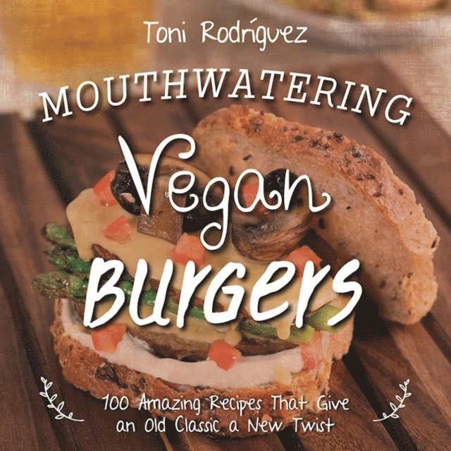 Toni Rodriguez - Mouthwatering Vegan Burgers, E-bok. Tillgänglighet: Lägg i varukorg