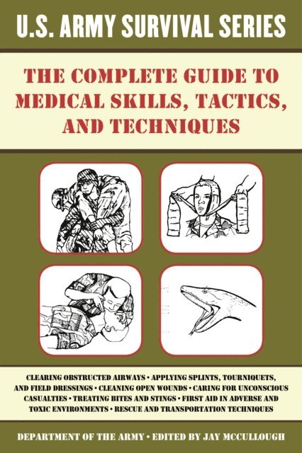 Jay McCullough - Complete U.S. Army Survival Guide to Medical Skills, Tactics, and Techniques, E-bok