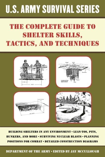 Jay McCullough - Complete U.S. Army Survival Guide to Shelter Skills, Tactics, and Techniques, E-bok