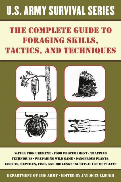 Jay McCullough - Complete U.S. Army Survival Guide to Foraging Skills, Tactics, and Techniques, E-bok