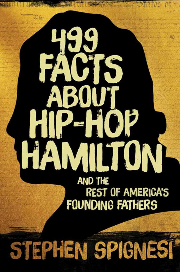 Stephen Spignesi - 499 Facts about Hip-Hop Hamilton and the Rest of America's Founding Fathers, E-bok
