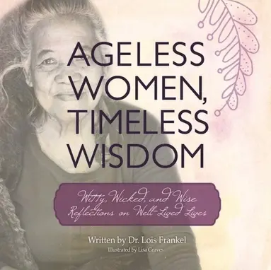 Lois P. Frankel - Ageless Women, Timeless Wisdom, E-bok