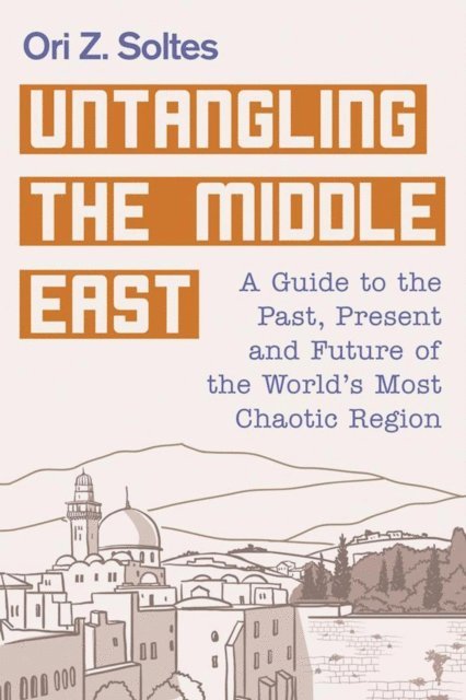 Ori Z. Soltes - Untangling the Middle East, E-bok