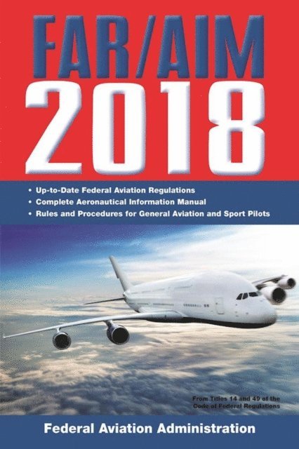 Federal Aviation Administration - FAR/AIM 2018: Up-to-Date FAA Regulations / Aeronautical Information Manual, E-bok