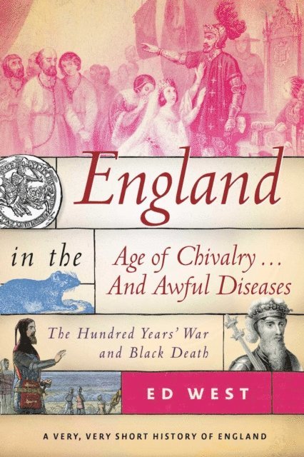 Ed West - England in the Age of Chivalry . . . And Awful Diseases, E-bok