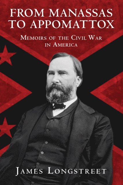 James Longstreet - From Manassas to Appomattox, E-bok