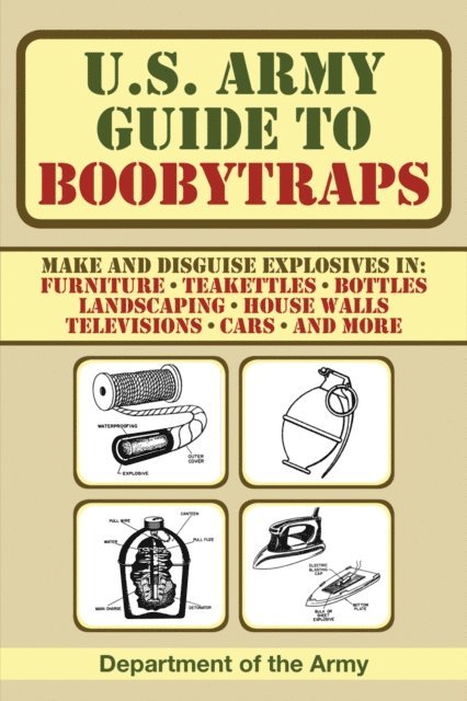 U.S. Department of the Army - U.S. Army Guide to Boobytraps, E-bok
