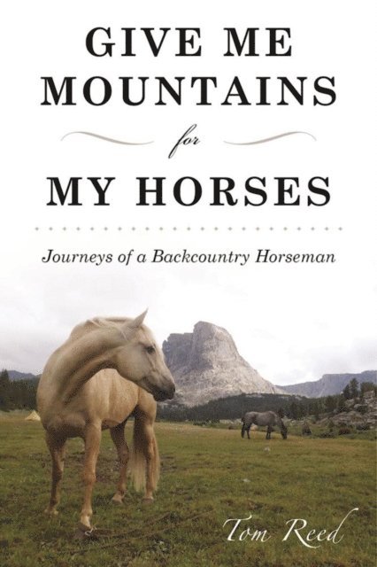 Tom Reed - Give Me Mountains for My Horses, E-bok