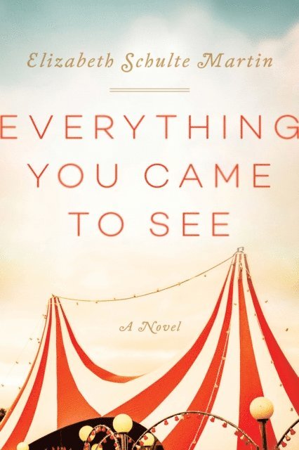 Elizabeth Schulte Martin - Everything You Came to See, E-bok