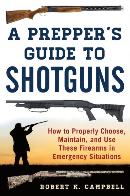 Robert K. Campbell - Prepper's Guide to Shotguns, E-bok