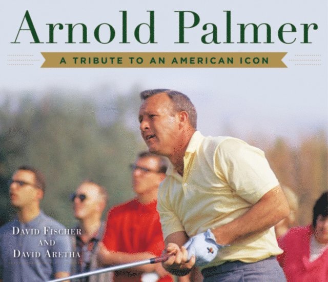 David Aretha, David Fischer - Arnold Palmer, E-bok
