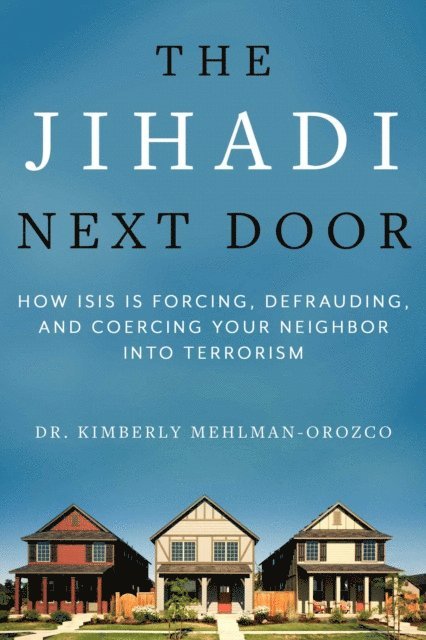 Kimberly Mehlman-Orozco - Jihadi Next Door, E-bok