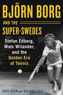 Mats Holm, Ulf Roosvald - Björn Borg and the Super-Swedes, Inbunden