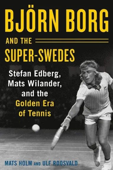Ulf Roosvald, Mats Holm - Bjorn Borg and the Super-Swedes, E-bok
