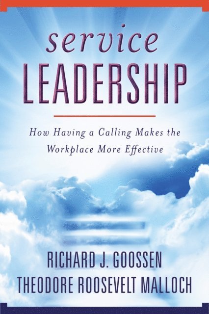 Theodore Roosevelt Malloch, Richard J. Goossen - Service Leadership, E-bok