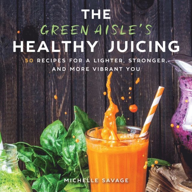 Michelle Savage - Green Aisle's Healthy Juicing, E-bok