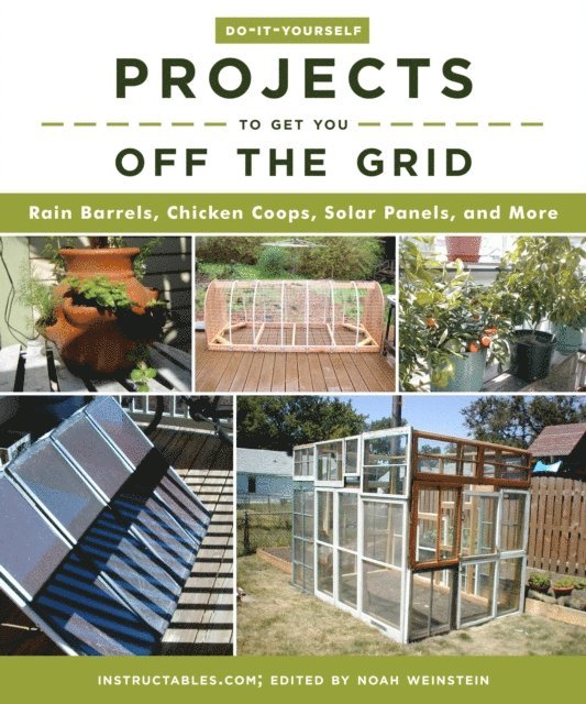 Noah Weinstein - Do-It-Yourself Projects to Get You Off the Grid, E-bok