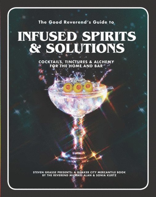 Sonia Kurtz, Steven Grasse, Michael Alan - Good Reverend's Guide to Infused Spirits, E-bok