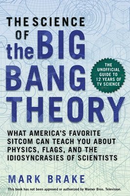 Mark Brake - Science of The Big Bang Theory, Häftad