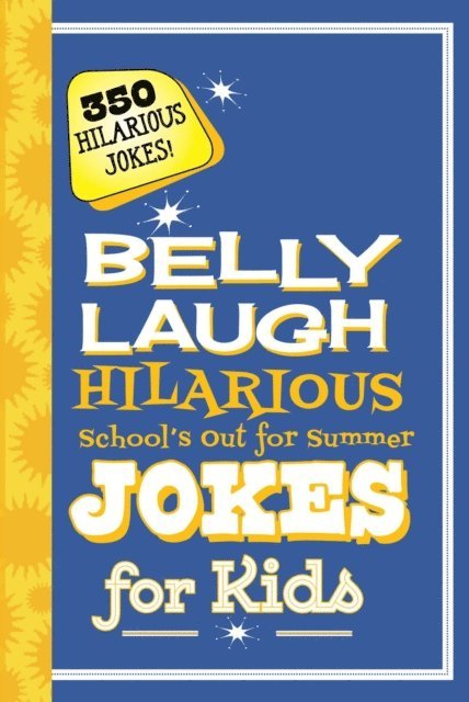 Sky Pony Press - Belly Laugh Hilarious School's Out for Summer Jokes for Kids, E-bok