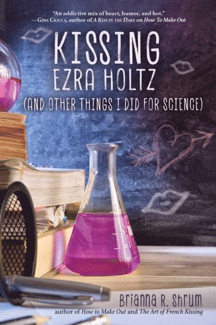 Brianna R. Shrum - Kissing Ezra Holtz (and Other Things I Did for Science), E-bok