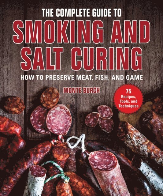Monte Burch - Complete Guide to Smoking and Salt Curing, E-bok