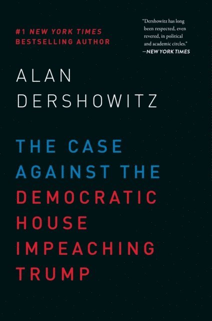 Alan Dershowitz - Case Against the Democratic House Impeaching Trump, E-bok