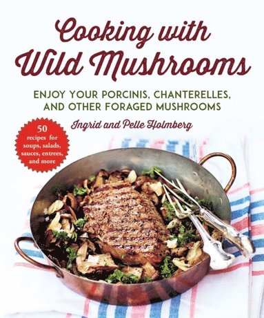 Pelle Holmberg, Ingrid Holmberg - Cooking with Wild Mushrooms, E-bok