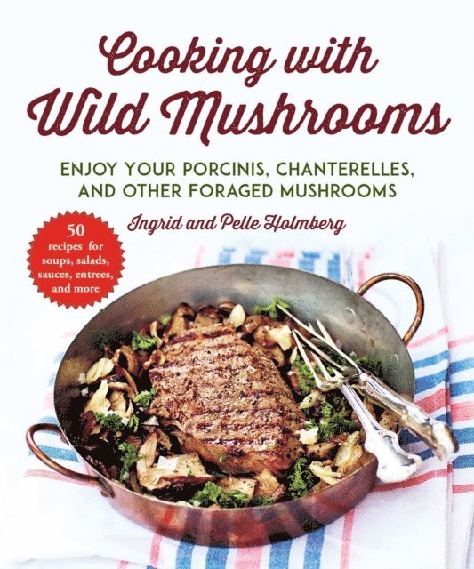 Pelle Holmberg, Ingrid Holmberg - Cooking with Wild Mushrooms, E-bok