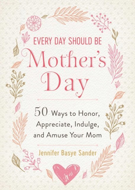 Jennifer Basye Sander - Every Day Should be Mother's Day, E-bok