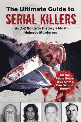 Skyhorse Publishing - The Ultimate Guide to Serial Killers: An A-Z Guide to History's Most Heinous Murderers, Häftad