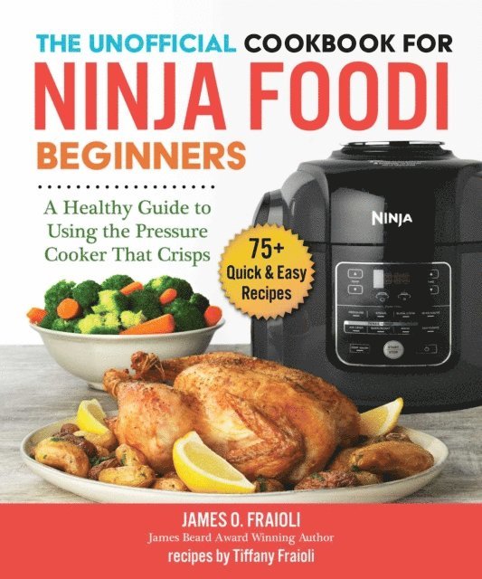 Tiffany Fraioli, James O. Fraioli - Unofficial Cookbook for Ninja Foodi Beginners, E-bok
