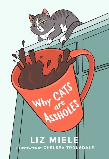Liz Miele - Why Cats are Assholes, E-bok