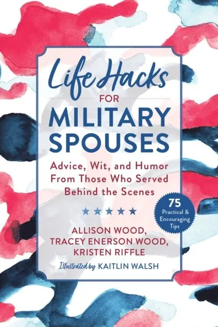 Kristen Riffle, Tracey Enerson Wood, Allison Wood - Life Hacks for Military Spouses, E-bok. Tillgänglighet: Lägg i varukorg