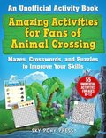 Amazing Activities for Fans of Animal Crossing: An Unofficial Activity Book--Mazes, Crosswords, and Puzzles to Improve Your Skills