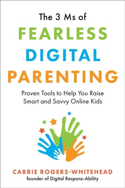 Carrie Rogers-Whitehead - 3 Ms of Fearless Digital Parenting, E-bok