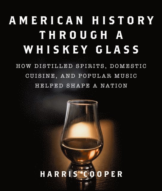 Harris Cooper - American History Through a Whiskey Glass, E-bok