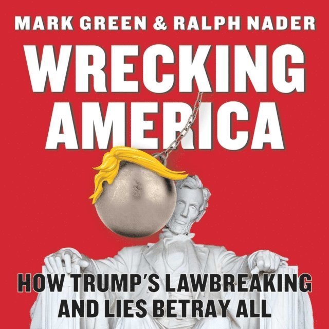 Ralph Nader, Mark Green - Wrecking America, E-bok
