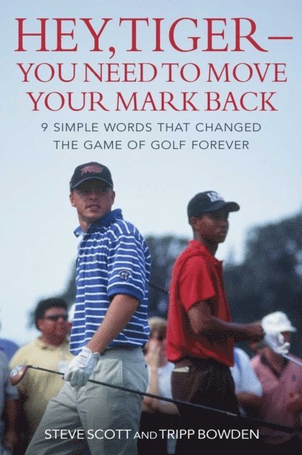 Tripp Bowden, Steve Scott - Hey, Tiger-You Need to Move Your Mark Back, E-bok