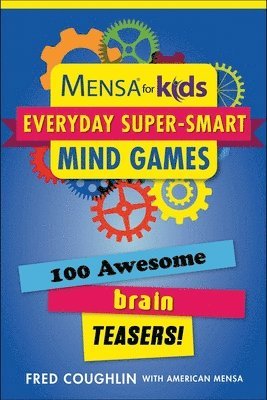 Fred Coughlin - Mensa for Kids: Everyday Super-Smart Mind Games: 100 Awesome Brain Teasers!, Häftad