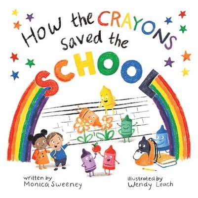 Monica Sweeney - How the Crayons Saved the School, Inbunden