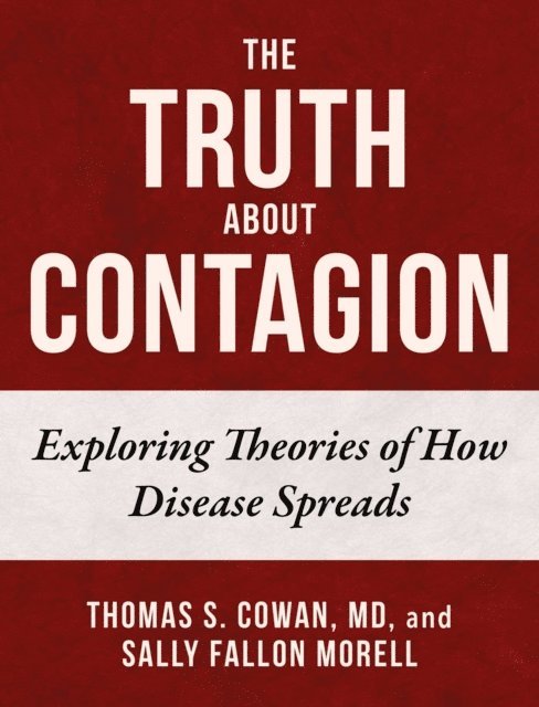Sally Fallon Morell, Thomas S. Cowan - Truth About Contagion, E-bok